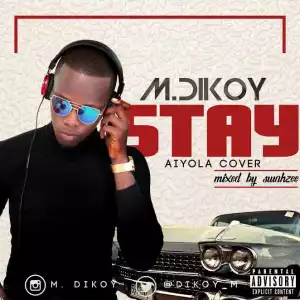 M.Dikoy - “Stay” (Aiyola Cover)